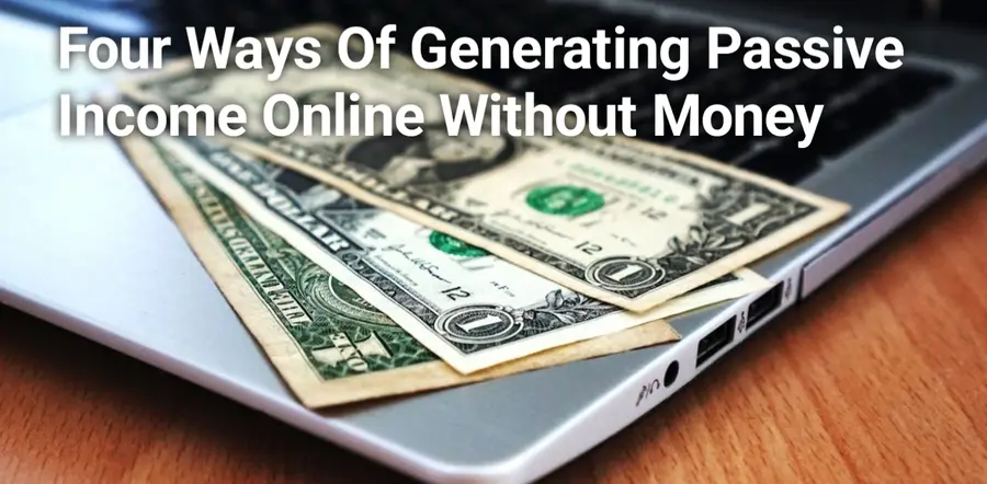 Four Ways Of Generating Passive Income Online Without Money